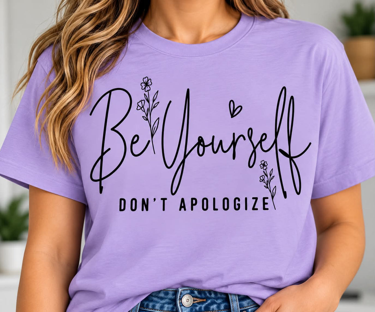Be Yourself dont apologize