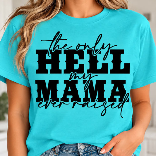 the only HELL my MAMA ever raised
